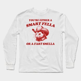 You're Either A Smart Fella Or A Fart Smella Possum Silly Meme Long Sleeve T-Shirt